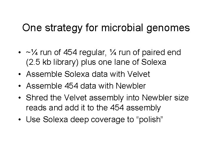 One strategy for microbial genomes • ~¼ run of 454 regular, ¼ run of