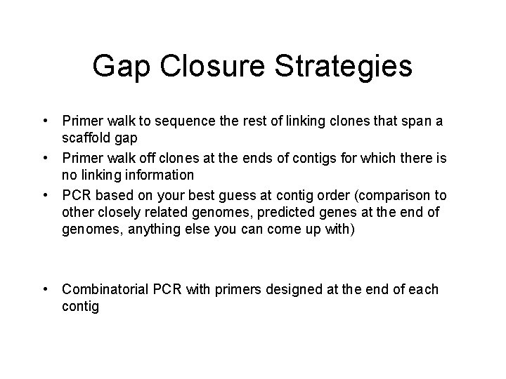 Gap Closure Strategies • Primer walk to sequence the rest of linking clones that