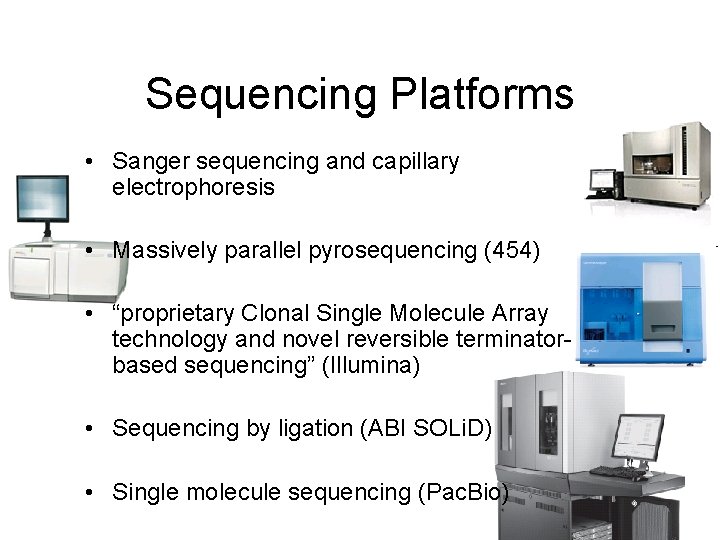 Sequencing Platforms • Sanger sequencing and capillary electrophoresis • Massively parallel pyrosequencing (454) •