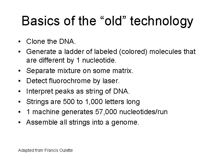 Basics of the “old” technology • Clone the DNA. • Generate a ladder of