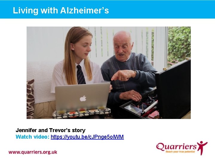 Living with Alzheimer’s Jennifer and Trevor’s story Watch video: https: //youtu. be/c. JPnge 5