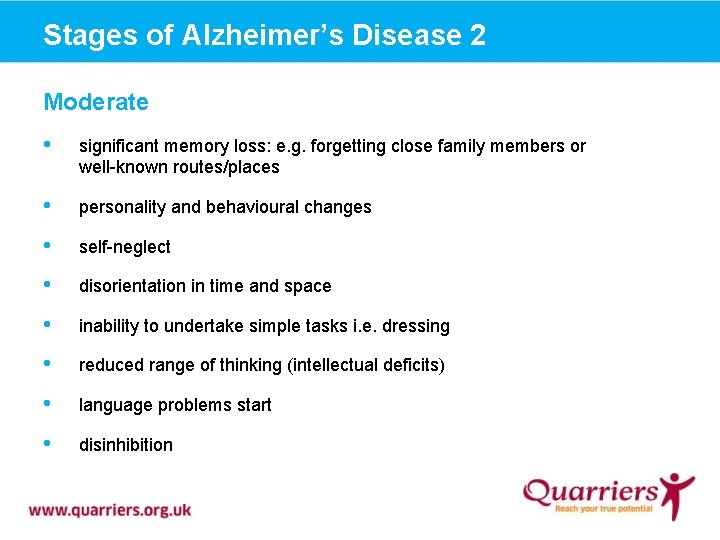 Stages of Alzheimer’s Disease 2 Moderate • significant memory loss: e. g. forgetting close