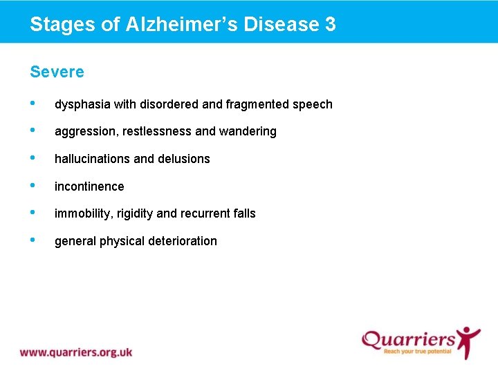 Stages of Alzheimer’s Disease 3 Severe • dysphasia with disordered and fragmented speech •