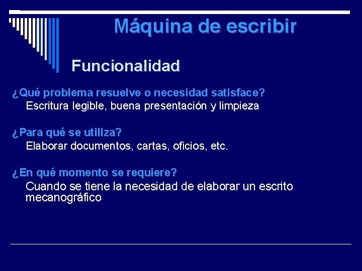 Máquina de escribir Funcionalidad ¿Qué problema resuelve o necesidad satisface? Escritura legible, buena presentación