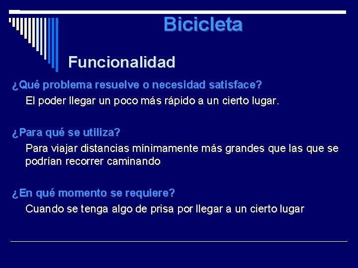 Bicicleta Funcionalidad ¿Qué problema resuelve o necesidad satisface? El poder llegar un poco más