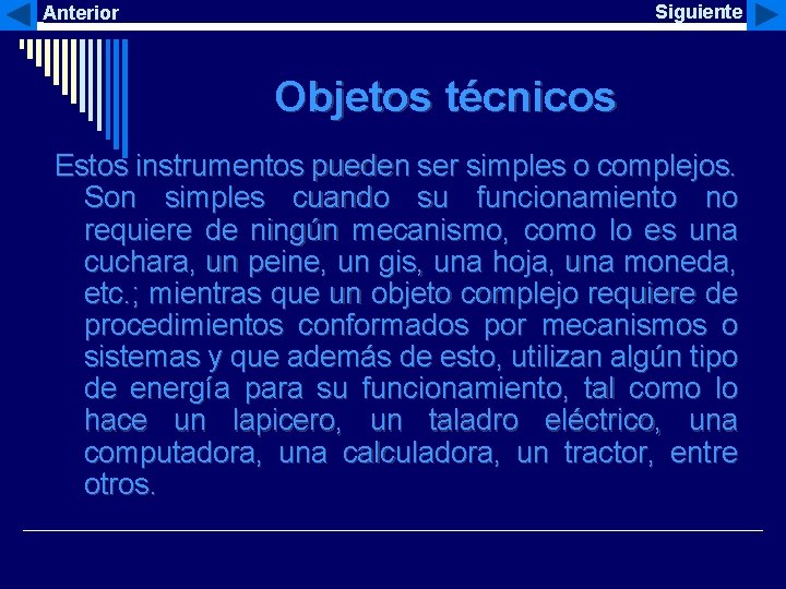 Siguiente Anterior Objetos técnicos Estos instrumentos pueden ser simples o complejos. Son simples cuando