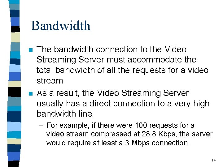 Bandwidth n n The bandwidth connection to the Video Streaming Server must accommodate the