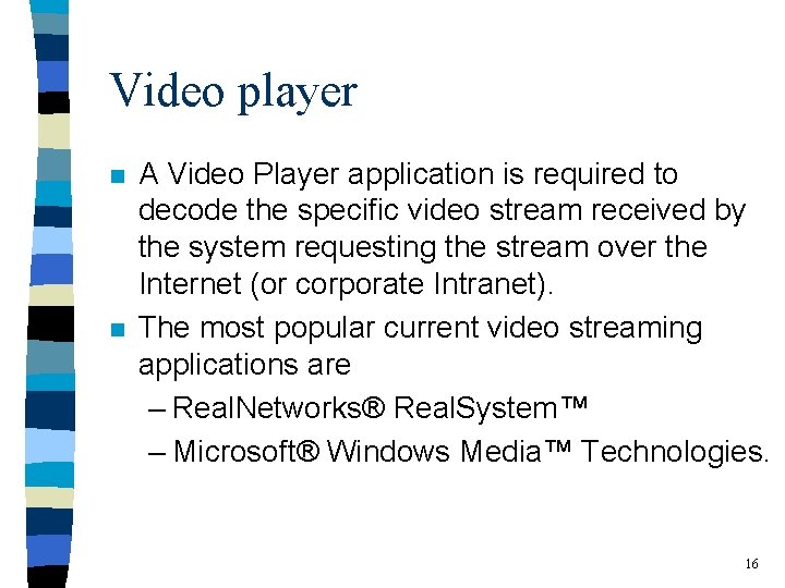 Video player n n A Video Player application is required to decode the specific