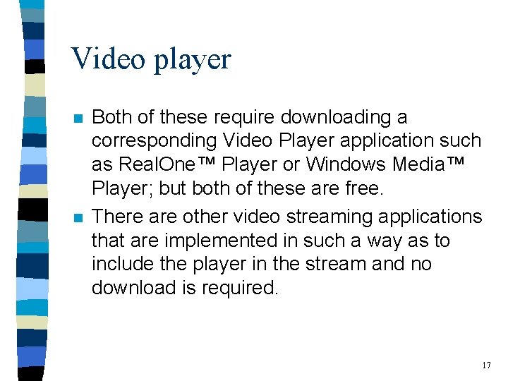 Video player n n Both of these require downloading a corresponding Video Player application
