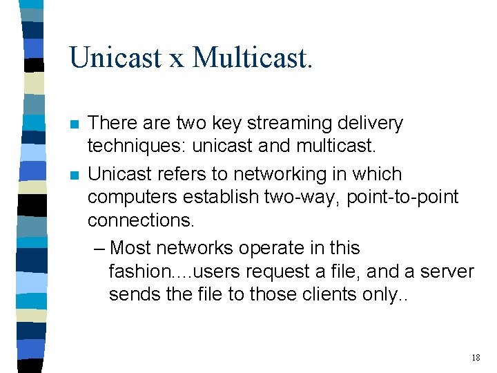 Unicast x Multicast. n n There are two key streaming delivery techniques: unicast and