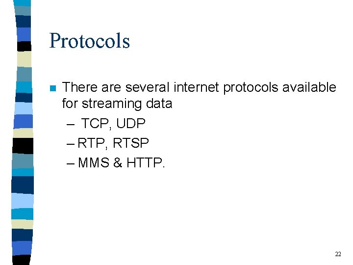 Protocols n There are several internet protocols available for streaming data – TCP, UDP