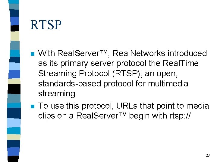 RTSP n n With Real. Server™, Real. Networks introduced as its primary server protocol