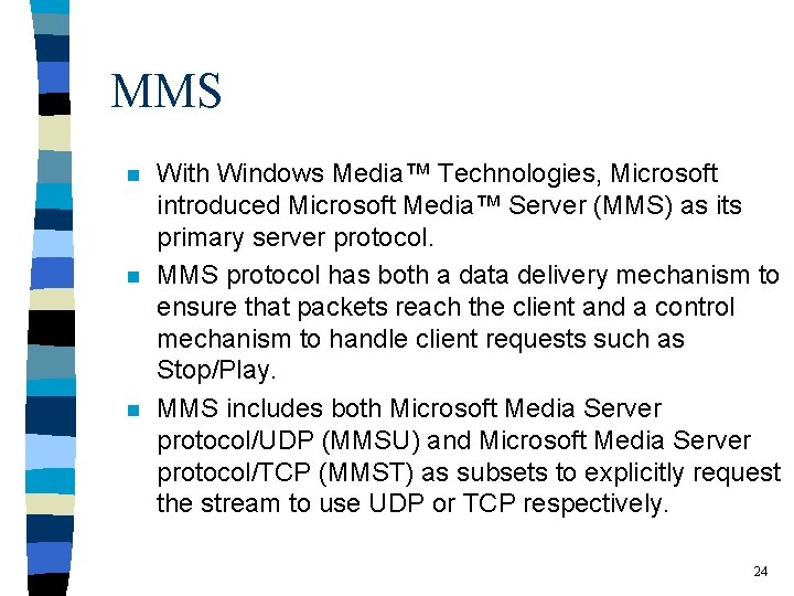 MMS n n n With Windows Media™ Technologies, Microsoft introduced Microsoft Media™ Server (MMS)