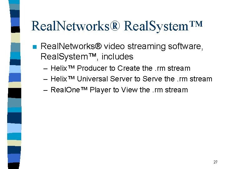 Real. Networks® Real. System™ n Real. Networks® video streaming software, Real. System™, includes –