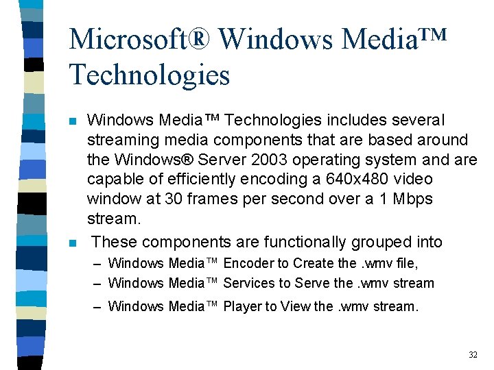 Microsoft® Windows Media™ Technologies n n Windows Media™ Technologies includes several streaming media components