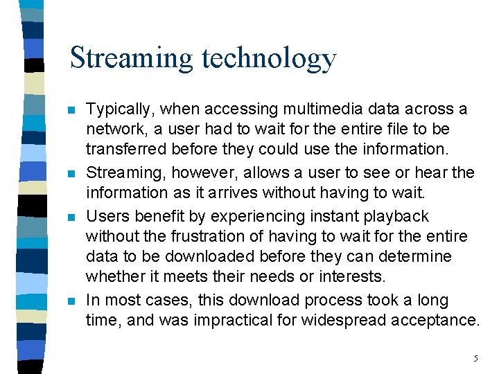 Streaming technology n n Typically, when accessing multimedia data across a network, a user