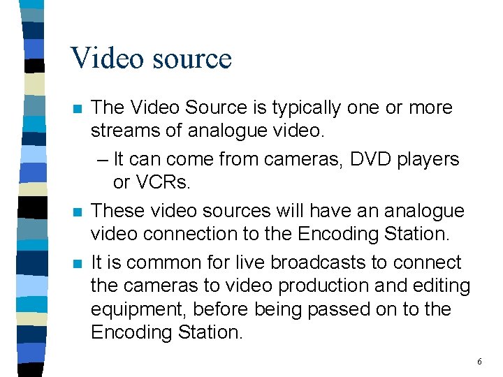 Video source n n n The Video Source is typically one or more streams