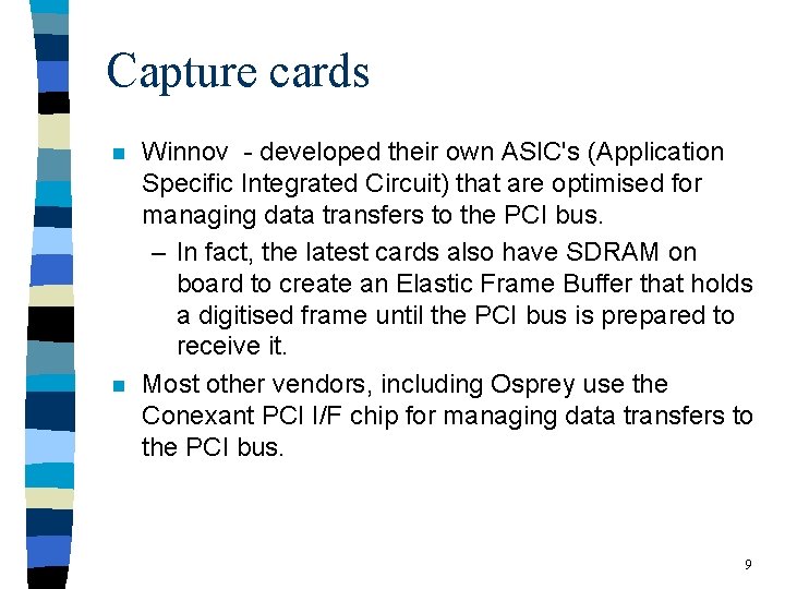 Capture cards n n Winnov - developed their own ASIC's (Application Specific Integrated Circuit)