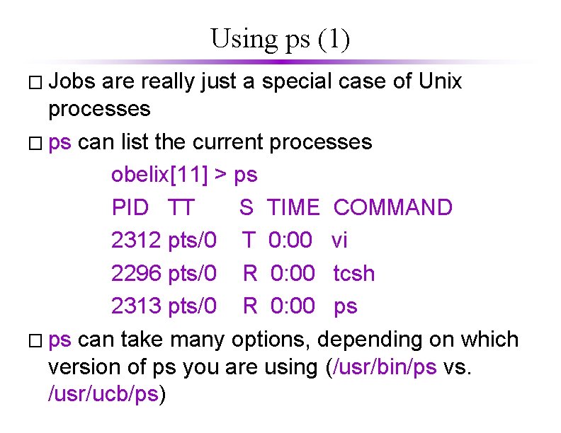 Using ps (1) � Jobs are really just a special case of Unix processes