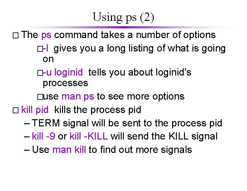 Using ps (2) � The ps command takes a number of options �-l gives