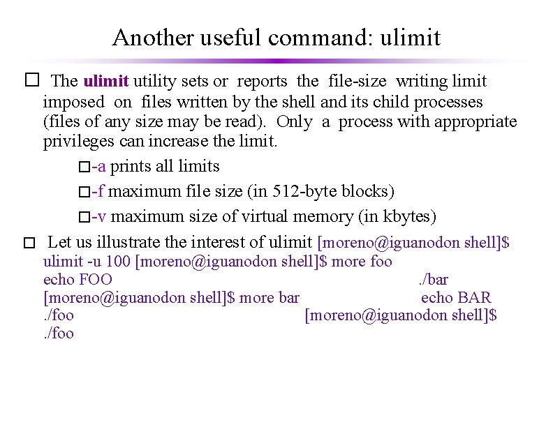 Another useful command: ulimit � The ulimit utility sets or reports the file-size writing