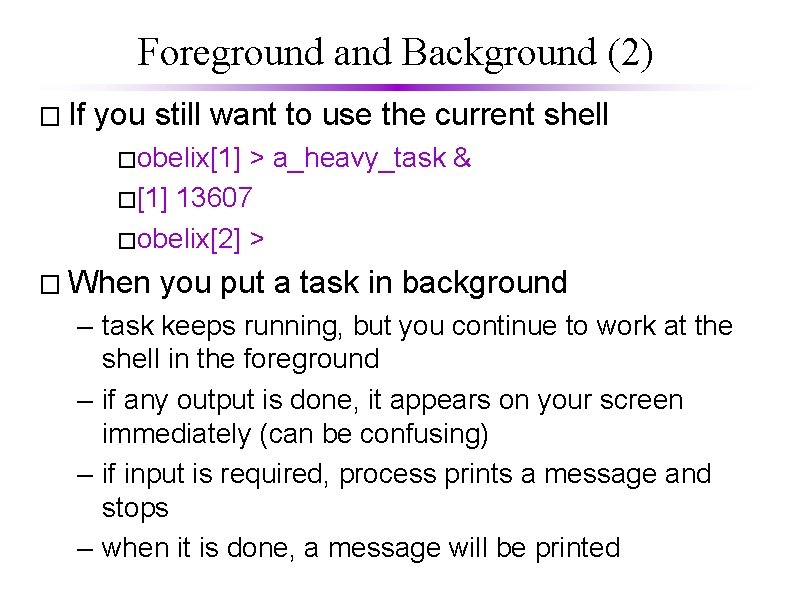 Foreground and Background (2) � If you still want to use the current shell