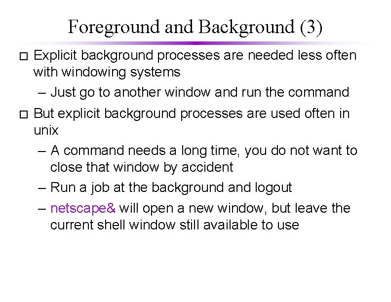 Foreground and Background (3) � Explicit background processes are needed less often with windowing