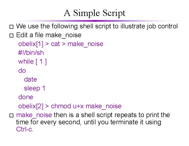 A Simple Script We use the following shell script to illustrate job control �