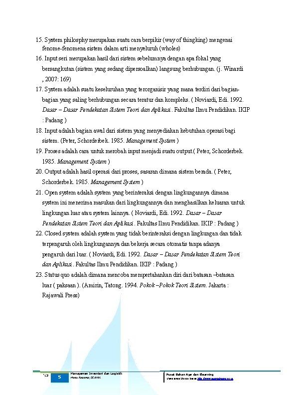 15. System philosphy merupakan suatu cara berpikir (way of thingking) mengenai fenome-fenomena sistem dalam