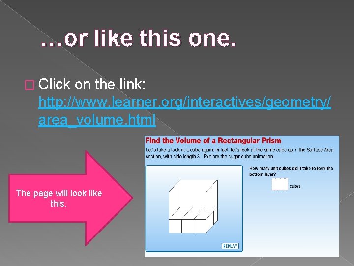…or like this one. � Click on the link: http: //www. learner. org/interactives/geometry/ area_volume.