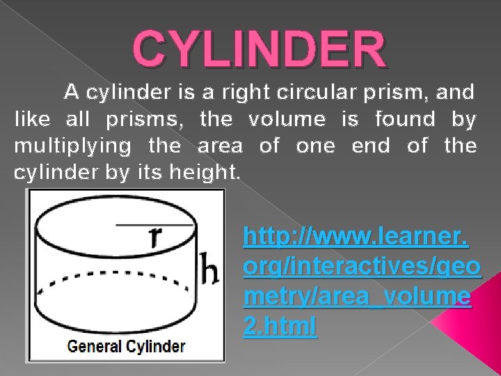 CYLINDER A cylinder is a right circular prism, and like all prisms, the volume
