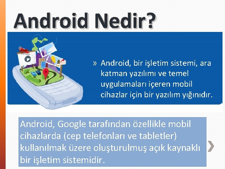 Android Nedir? » Android, bir işletim sistemi, ara katman yazılımı ve temel uygulamaları içeren