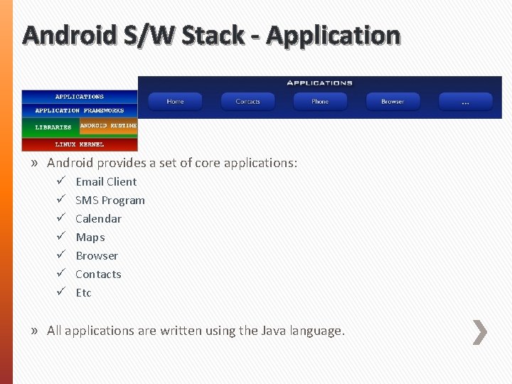 Android S/W Stack - Application » Android provides a set of core applications: ü