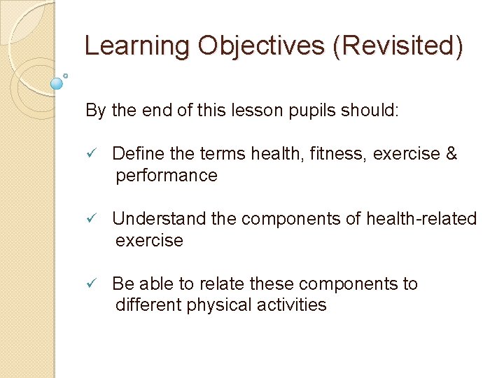 Learning Objectives (Revisited) By the end of this lesson pupils should: ü Define the