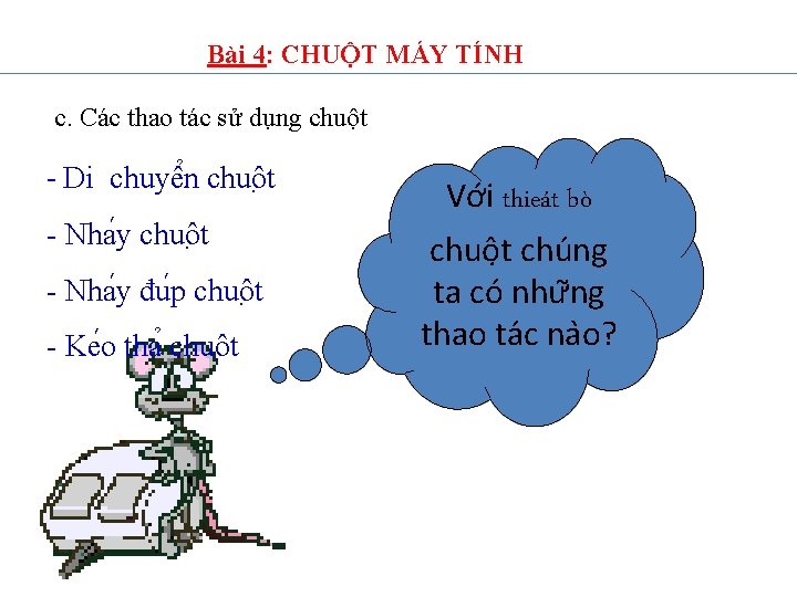 Bài 4: CHUỘT MÁY TÍNH c. Các thao tác sử dụng chuột - Di