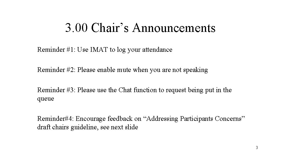 3. 00 Chair’s Announcements Reminder #1: Use IMAT to log your attendance Reminder #2: