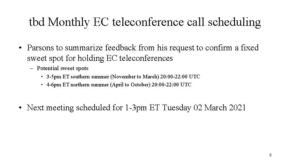 tbd Monthly EC teleconference call scheduling • Parsons to summarize feedback from his request