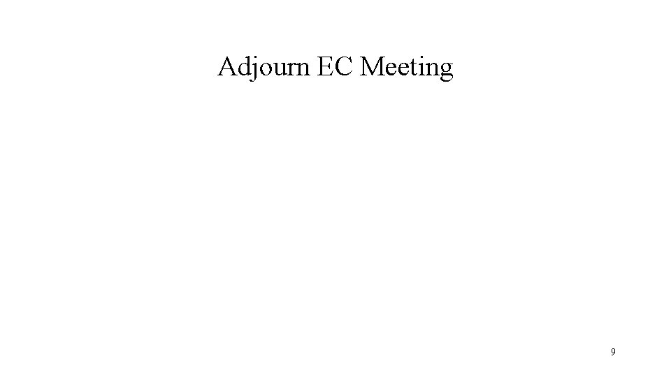 Adjourn EC Meeting 9 