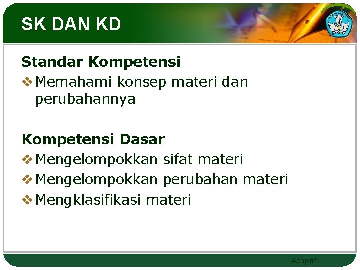 SK DAN KD Standar Kompetensi v Memahami konsep materi dan perubahannya Kompetensi Dasar v