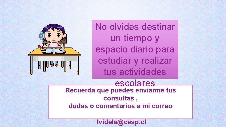 No olvides destinar un tiempo y espacio diario para estudiar y realizar tus actividades