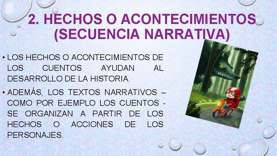 2. HECHOS O ACONTECIMIENTOS (SECUENCIA NARRATIVA) • LOS HECHOS O ACONTECIMIENTOS DE LOS CUENTOS