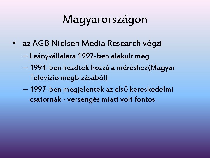 Magyarországon • az AGB Nielsen Media Research végzi – Leányvállalata 1992 -ben alakult meg