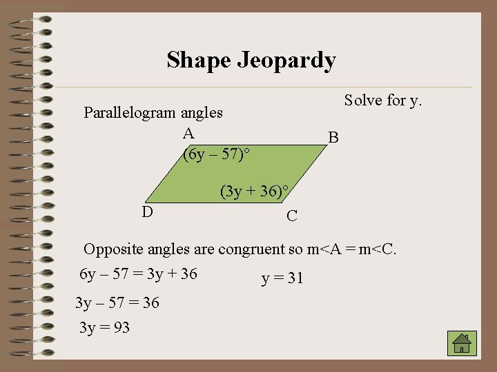 Shape Jeopardy Parallelogram angles A (6 y – 57)° D Solve for y. B