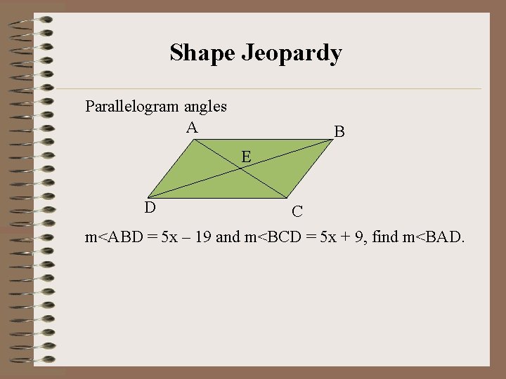 Shape Jeopardy Parallelogram angles A B E D C m<ABD = 5 x –