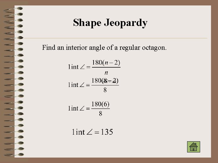 Shape Jeopardy Find an interior angle of a regular octagon. 