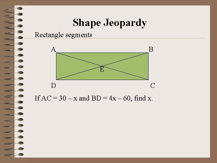 Shape Jeopardy Rectangle segments A B E D C If AC = 30 –