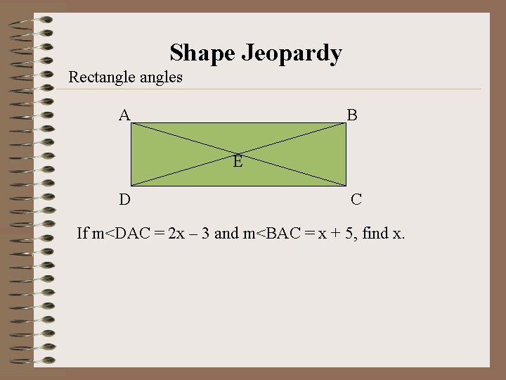 Shape Jeopardy Rectangles A B E D C If m<DAC = 2 x –