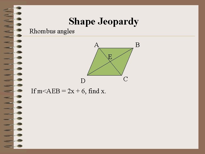 Shape Jeopardy Rhombus angles A B E D If m<AEB = 2 x +