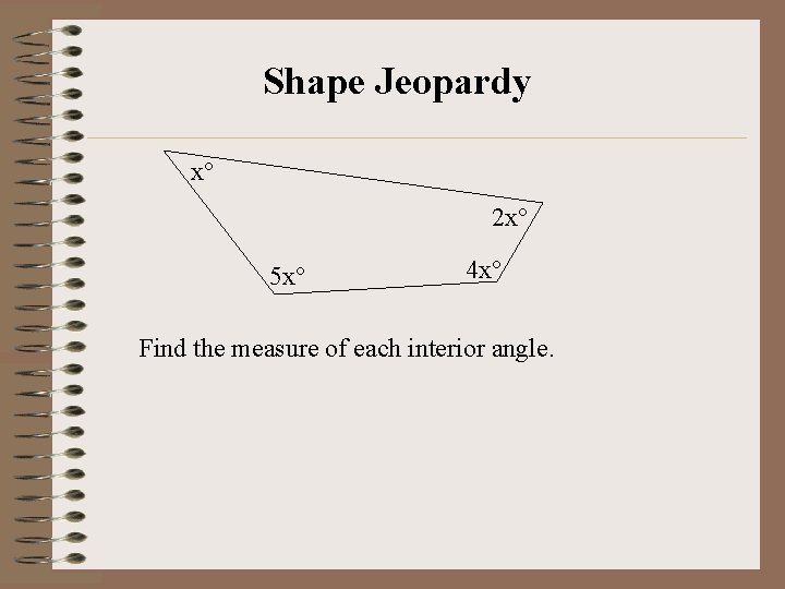 Shape Jeopardy x° 2 x° 5 x° 4 x° Find the measure of each