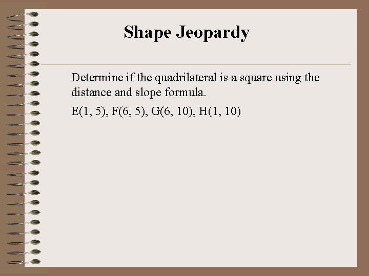 Shape Jeopardy Determine if the quadrilateral is a square using the distance and slope